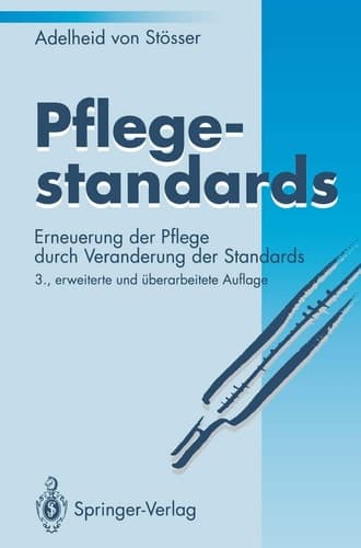 Pflegestandards Erneuerung der Pflege durch Veränderung der Standards ; mit 10 Tabellen
