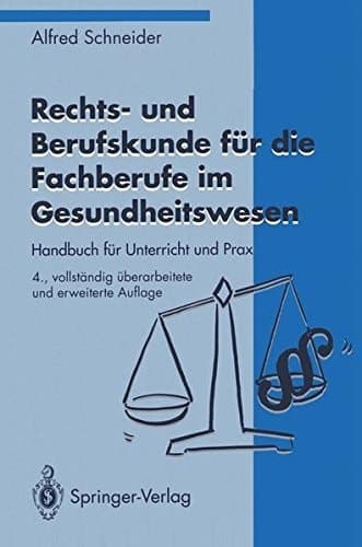 Rechts- und Berufskunde für die Fachberufe im Gesundheitswesen Handbuch für Unterricht und Praxis