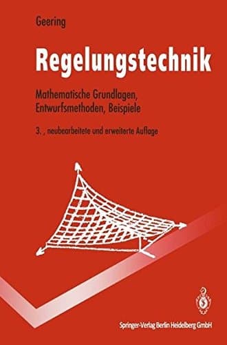 Regelungstechnik mathematische Grundlagen, Entwurfsmethoden, Beispiele