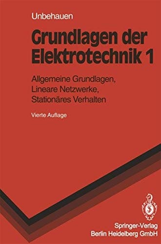 Grundlagen der Elektrotechnik Allgemeine Grundlagen, lineare Netzwerke, stationäres Verhalten