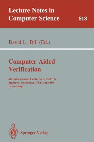 Computer Aided Verification: 6th International Conference, CAV '94, Stanford, California, USA, June 21-23, 1994. Proceedings (Lecture Notes in Computer Science, 818)
