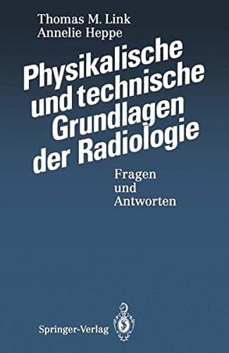 Physikalische und technische Grundlagen der Radiologie Fragen und Antworten