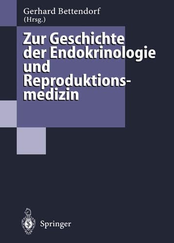 Zur Geschichte der Endokrinologie und Reproduktionsmedizin: 256 Biographien und Berichte (German Edition)