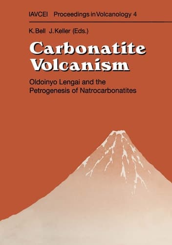 Carbonatite Volcanism: Oldoinyo Lengai and the Petrogenesis of Natrocarbonatites (IAVCEI Proceedings in Volcanology)