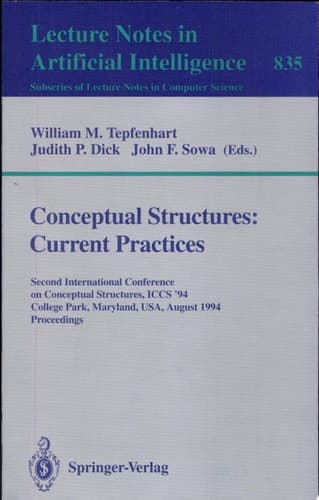 Conceptual Structures: Current Practices Second International Conference on Conceptual Structures, ICCS '94, College Park, Maryland, USA, August 16 - 20, 1994. Proceedings