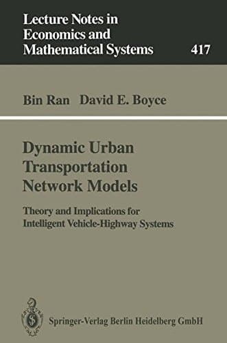 Dynamic Urban Transportation Network Models: Theory and Implications for Intelligent Vehicle-Highway Systems (Lecture Notes in Economics and Mathematical Systems)