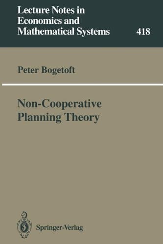 Non-Cooperative Planning Theory (Lecture Notes in Economics and Mathematical Systems, 418)