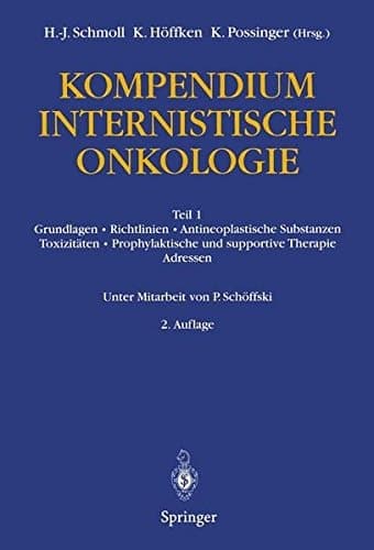 Kompendium Internistische Onkologie Teil 1: Grundlagen · Richtlinien · Antineoplastische Substanzen · Toxizitäten · Prophylaktische und supportive Therapie · Adressen