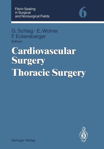 Fibrin Sealing in Surgical and Nonsurgical Fields: Volume 6: Cardiovascular Surgery. Thoracic Surgery (Schott Series on Glass and Glass Ceramics)