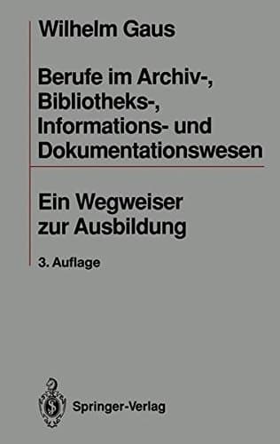 Berufe im Archiv-, Bibliotheks-, Informations- und Dokumentationswesen ein Wegweiser zur Ausbildung