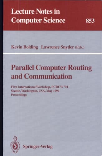 Parallel Computer Routing and Communication First International Workshop, PCRCW '94, Seattle, Washington, USA, May 16-18, 1994. Proceedings