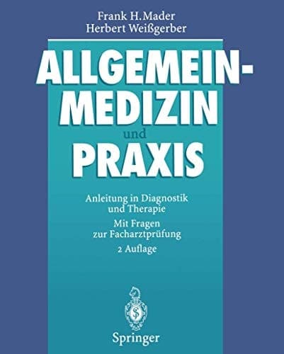 Allgemeinmedizin und Praxis Anleitung in Diagnostik und Therapie ; mit Fragen zur Facharztprüfung ; mit 76 Tabellen