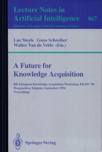 A Future for Knowledge Acquisition 8th European Knowledge Acquisition Workshop, EKAW'94, Hoegaarden, Belgium, September 26 - 29, 1994. Proceedings