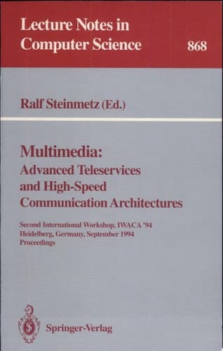 Multimedia: Advanced Teleservices and High-Speed Communication Architectures Second International Workshop, IWACA '94, Heidelberg, Germany, September 26-28, 1994. Proceedings