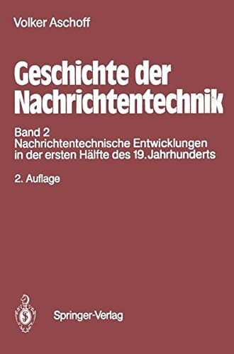 Geschichte der Nachrichtentechnik: Band 2 Nachrichtentechnische Entwicklungen in der ersten Hälfte des 19. Jahrhunderts (German Edition)