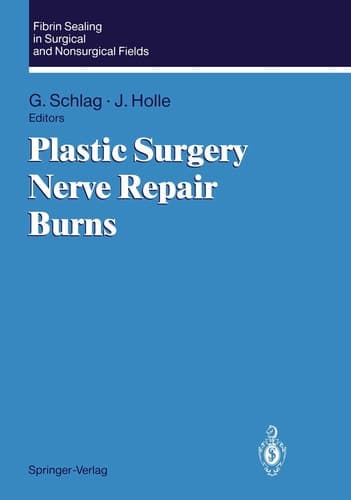 Fibrin Sealing in Surgical and Nonsurgical Fields Volume 3: Plastic Surgery Nerve Repair Burns