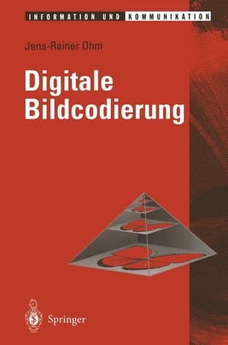 Digitale Bildcodierung Repräsentation, Kompression und Übertragung von Bildsignalen