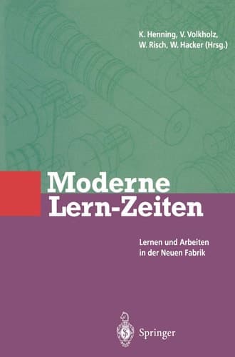 Moderne Lern-Zeiten Lernen und Arbeiten in der Neuen Fabrik