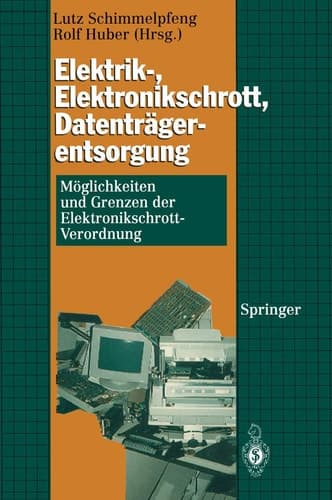 Elektrik-, Elektronikschrott, Datenträgerentsorgung Möglichkeiten und Grenzen der Elektronikschrott-Verordnung