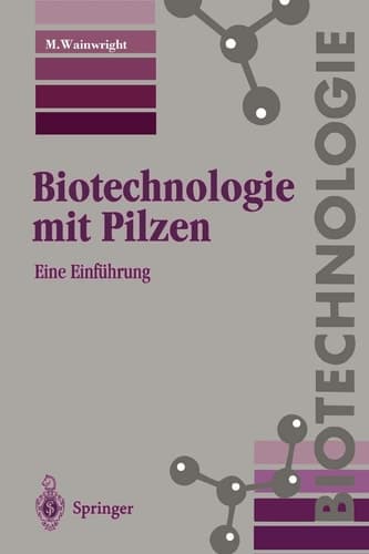 Biotechnologie mit Pilzen Eine Einführung