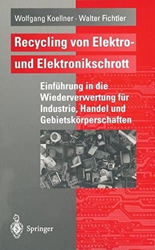 Recycling von Elektro- und Elektronikschrott Einführung in die Wiederverwertung für Industrie, Handel und Gebietskörperschaften