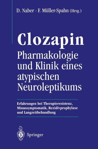 Clozapin Pharmakologie und Klinik eines atypischen Neuroleptikums Erfahrungen bei Therapieresistenz, Minussymptomatik, Rezidivprophylaxe und Langzeitbehandlung