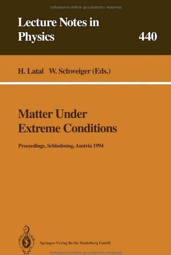 Matter Under Extreme Conditions: Proceedings of the 33. Internationale Universitätswochen für Kern- und Teilchenphysik Schladming, Austria, 27 February – 5 March 1994 (Lecture Notes in Physics)