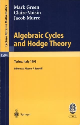 Algebraic Cycles and Hodge Theory Lectures given at the 2nd Session of the Centro Internazionale Matematico Estivo (C.I.M.E.) held in Torino, Italy, June 21 - 29, 1993
