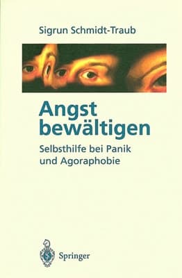Angst bewältigen Selbsthilfe bei Panik und Agoraphobie