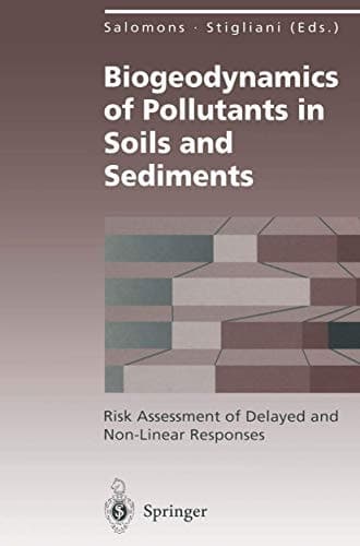 Biogeodynamics of Pollutants in Soils and Sediments: Risk Assessment of Delayed and Non-Linear Responses (Environmental Science and Engineering)