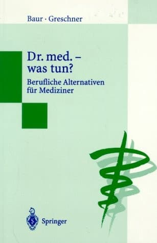 Dr. med. — was tun? Berufliche Alternativen für Mediziner