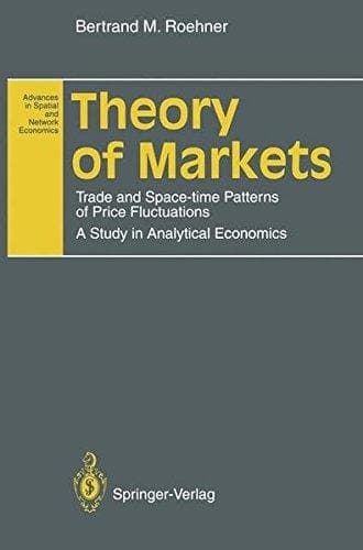 Theory of Markets: Trade and Space-time Patterns of Price Fluctuations A Study in Analytical Economics (Advances in Spatial and Network Economics)