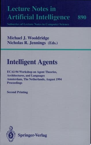 Intelligent Agents ECAI-94 Workshop on Agent Theories, Architectures, and Languages, Amsterdam, The Netherlands, August 8 - 9, 1994. Proceedings
