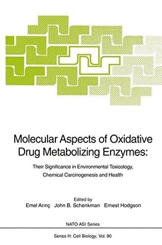 Molecular Aspects of Oxidative Drug Metabolizing Enzymes: Their Significance in Environmental Toxicology, Chemical Carcinogenesis and Health (Nato ASI Subseries H:)