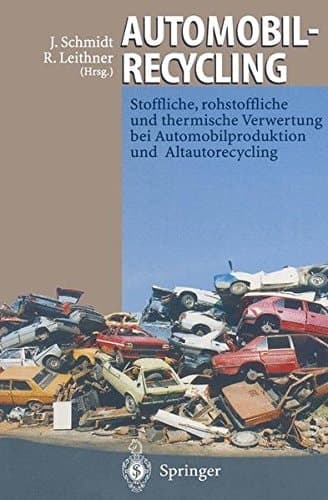 Automobilrecycling Stoffliche, rohstoffliche und thermische Verwertung bei Automobilproduktion und Altautorecycling