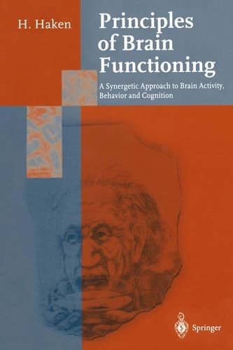 Principles of Brain Functioning: A Synergetic Approach to Brain Activity, Behavior and Cognition (Springer Series in Synergetics)