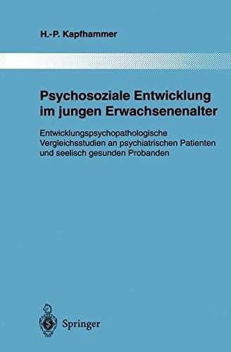 Psychosoziale Entwicklung im jungen Erwachsenenalter: Entwicklungspsychopathologische Vergleichsstudien an psychiatrischen Patienten und seelisch ... der Psychiatrie) (German Edition)