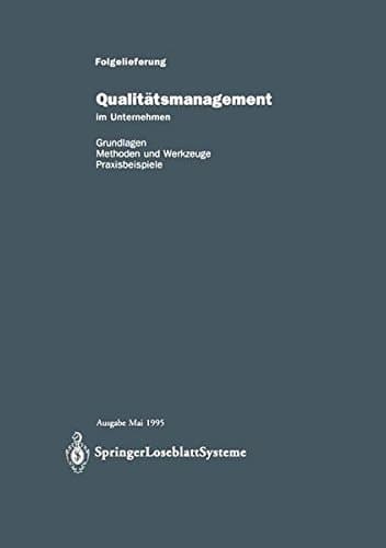 Qualitätsmanagement im Unternehmen. Grundlagen, Methoden und Werkzeuge, Praxisbeispiele.