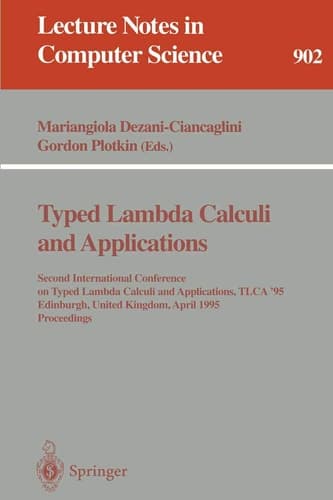 Typed Lambda Calculi and Applications: Second International Conference on Typed Lambda Calculi and Applications, TLCA '95, Edinburgh, United Kingdom, ... (Lecture Notes in Computer Science, 902)