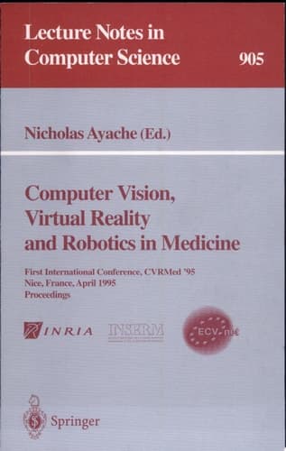 Computer Vision, Virtual Reality and Robotics in Medicine First International Conference, CVRMed '95, Nice, France, April 3 - 6, 1995. Proceedings