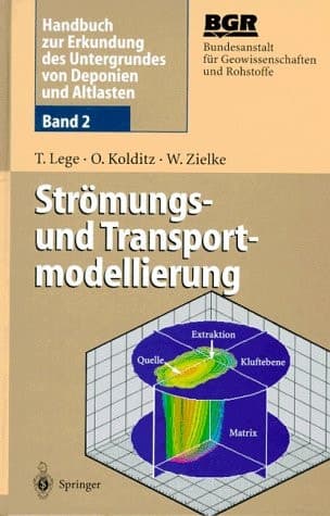 Handbuch zur Erkundung des Untergrundes von Deponien und Altlasten Band 2: Strömungs- und Transportmodellierung
