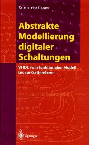 Abstrakte Modellierung digitaler Schaltungen VHDL vom funktionalen Modell bis zur Gatterebene