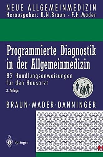 Programmierte Diagnostik in der Allgemeinmedizin 82 Handlungsanweisungen für den Hausarzt