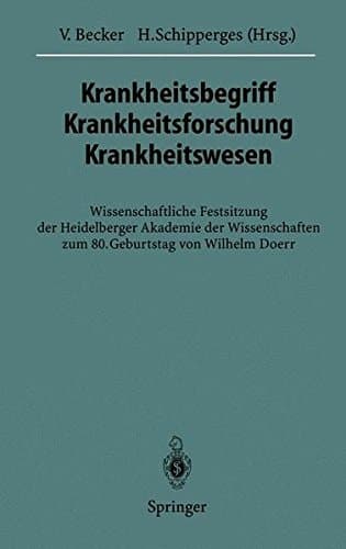 Krankheitsbegriff Krankheitsforschung Krankheitswesen Wissenschaftliche Festsitzung der Heidelberger Akademie der Wissenschaften zum 80. Geburtstag von Wilhelm Doerr