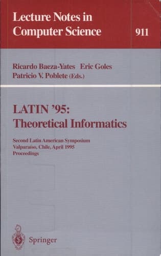 LATIN '95: Theoretical Informatics Second Latin American Symposium, Valparaiso, Chile, April 3 - 7, 1995. Proceedings