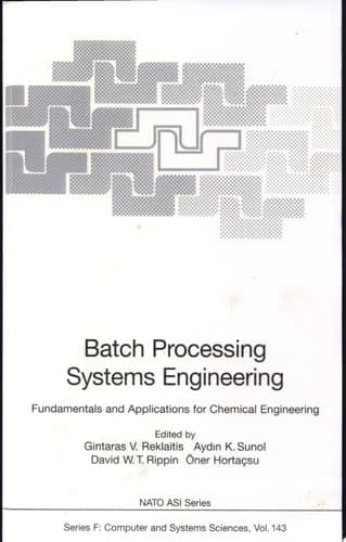 Batch Processing Systems Engineering Fundamentals and Applications for Chemical Engineering