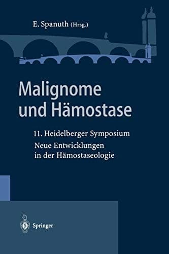 Malignome und Hämostase 11. Heidelberger Symposium Neue Entwicklungen in der Hämostaseologie