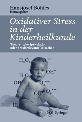 Oxidativer Stress in der Kinderheilkunde Theoretische Spekulation oder praxisrelevante Tatsache?