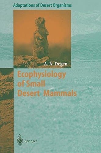 Ecophysiology of Small Desert Mammals (Adaptations of Desert Organisms)