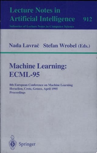Machine Learning: ECML-95 8th European Conference on Machine Learning, Heraclion, Crete, Greece, April 25 - 27, 1995. Proceedings